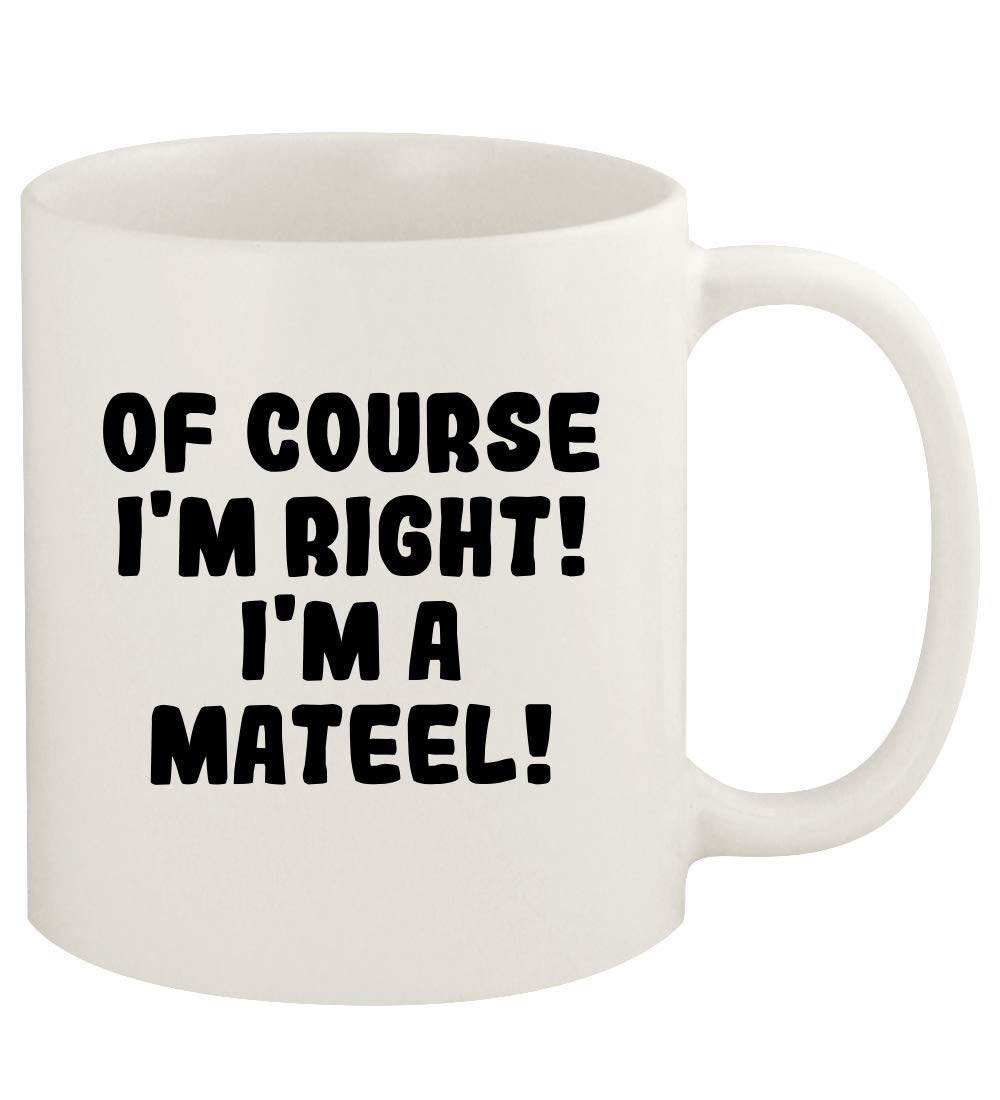 Of Course I'm Right! I'm A Mateel! - 11oz Ceramic White Coffee Mug Cup, White
