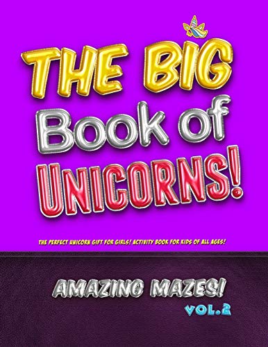 The Big Book of Unicorns! Amazing Mazes! Vol. 2: The Perfect Unicorn Gift for Girls! Activity Book for Kids of All Ages!