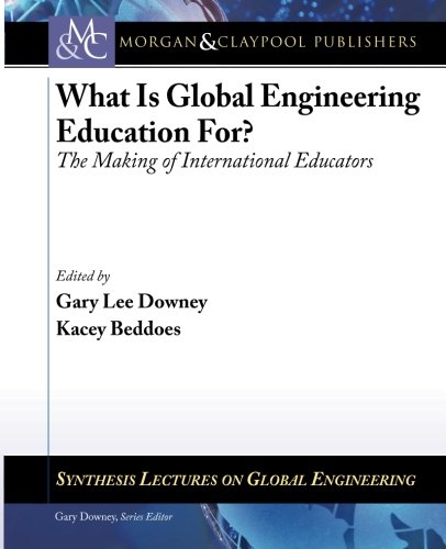 What is Global Engineering Education For? The Making of International Educators (Synthesis Lectures on Global Engineering)