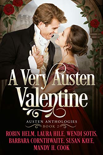 A Very Austen Valentine: Austen Anthologies, Book 2 by [Robin Helm, Laura Hile, Wendi Sotis, Barbara Cornthwaite, Susan Kaye, Mandy Cook]
