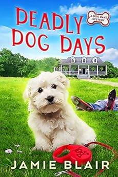 Deadly Dog Days: Dog Days Mystery #1, A humorous cozy mystery by [Jamie Blair]