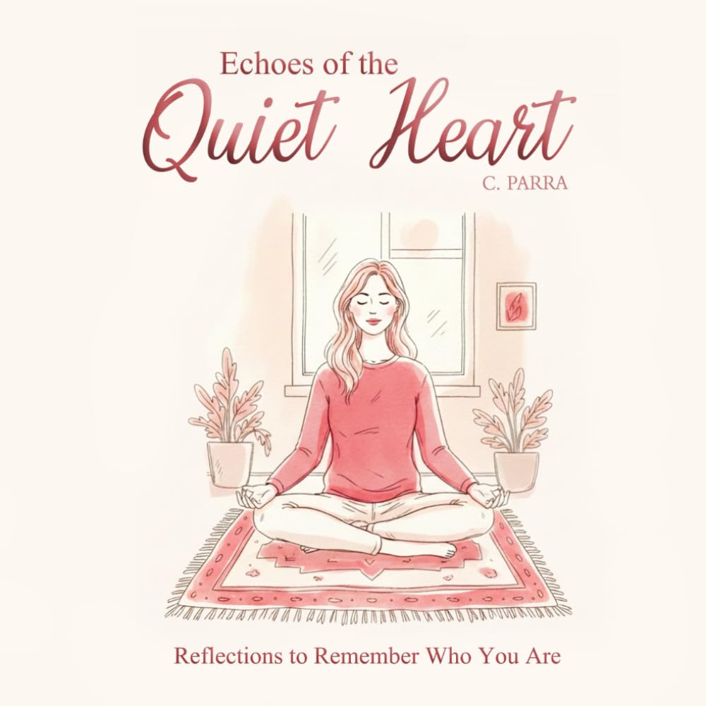 Echoes of the Quiet Heart: Meditations to Remember Your Inner Peace