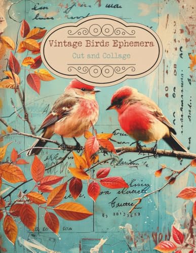 Vintage Birds Ephemera: Cut and Collage Tags; Postcards and Antique Birds for Scrapbooking, Mixed Media, Junk Journals, Artist Trading Cards, Paper ... Boards, Gift Cards, and School Art Projects