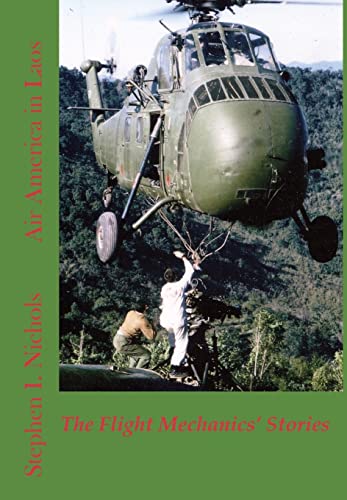 Air America in Laos: The Memoirs of Air America Flight Mechanics