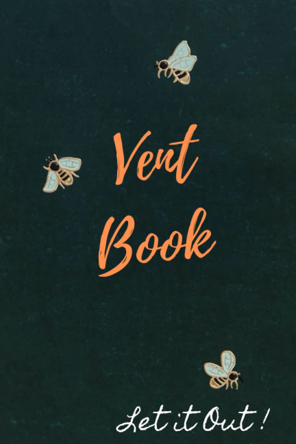 Vent Book - Let it Out: Positive thinking journal / Diary /Plus Writing prompts for positive thoughts; Use it for Getting Rid of Your Anger…