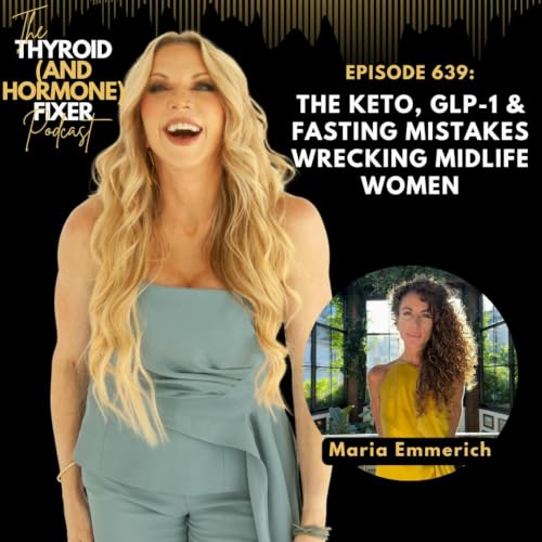 639. The Keto, GLP-1 & Fasting Mistakes Wrecking Midlife Women &mdash; with Maria Emmerich