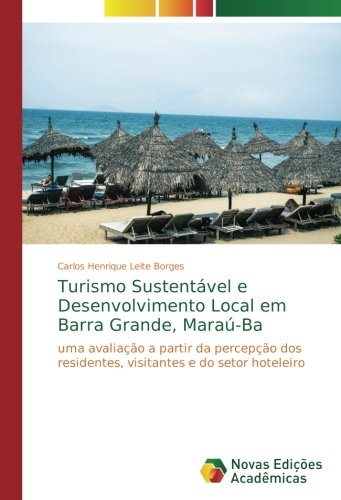 Turismo Sustentável e Desenvolvimento Local em Barra Grande, Maraú-Ba: uma avaliação a partir da percepção dos residentes, visitantes e do setor hoteleiro: Agropecuaria e Interpretación Ambiental