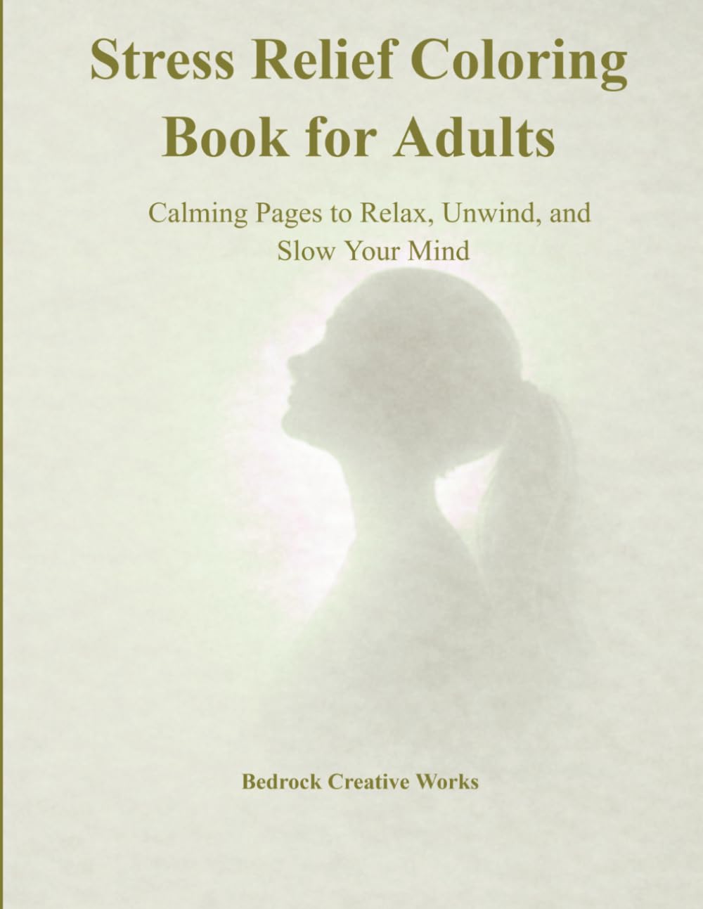 Stress Relief Coloring Book for Adults: Calming Pages to Relax, Unwind, and Slow Your Mind