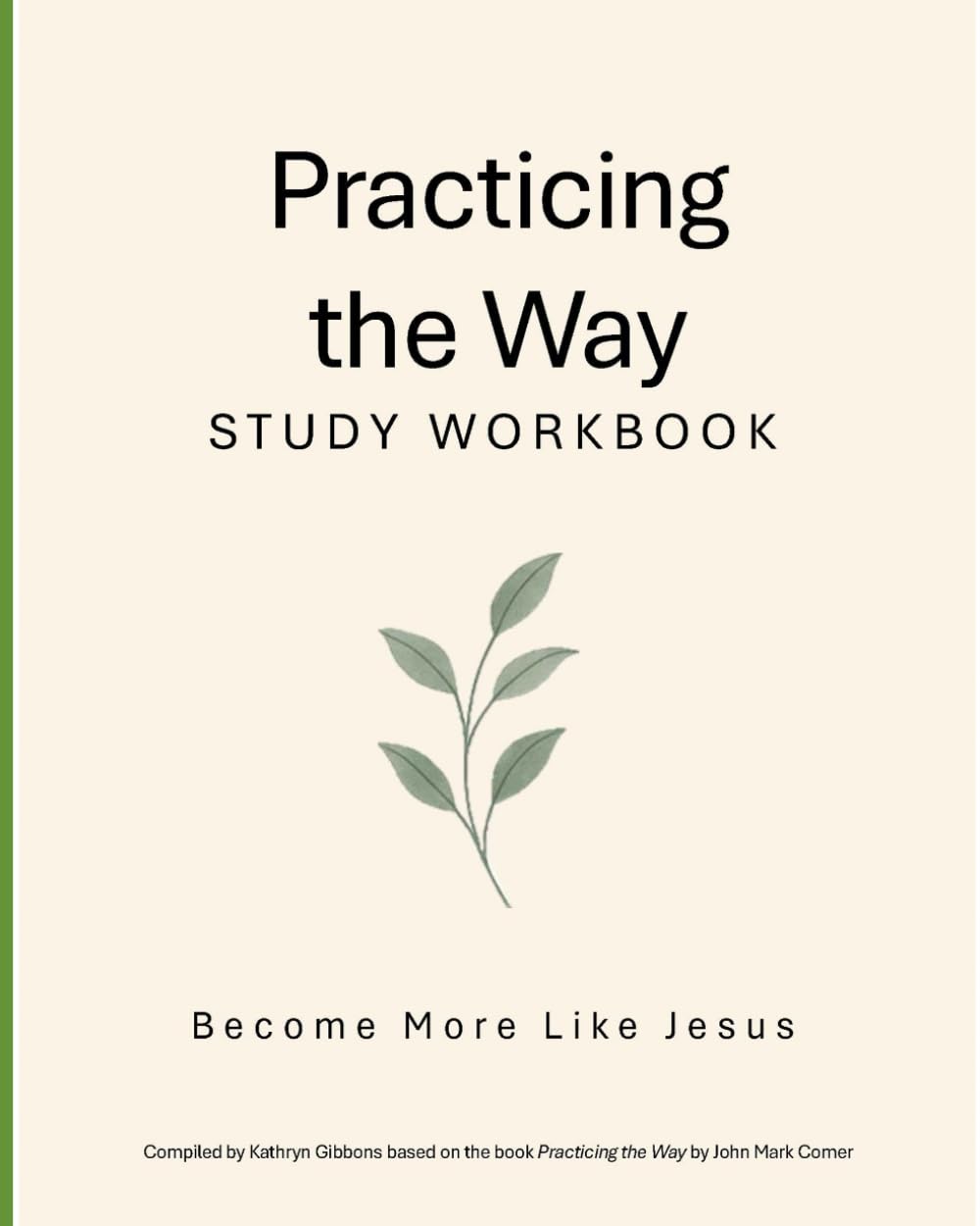 Practicing the Way Study Workbook: Become More Like Jesus