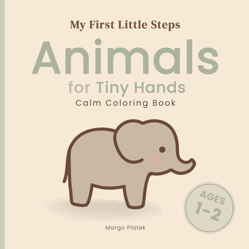 Animals for Tiny Hands: Calm Coloring Book (My First Little Steps)
