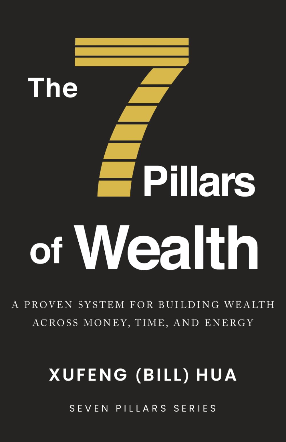 The 7 Pillars of Wealth: A Proven System for Building Wealth Across Money, Time, and Energy (Seven Pillars Series)