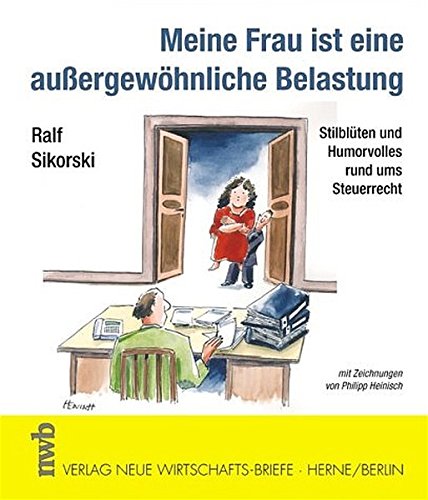 Meine Frau ist eine außergewöhnliche Belastung: Stilblüten und Humorvolles rund ums Steuerrecht. Meine Frau ist eine außergewöhnliche Belastung: Stilblüten und Humorvolles rund ums Steuerrecht.