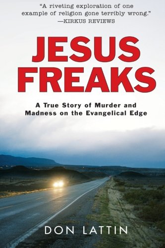 Jesus Freaks: A True Story of Murder and Madness on the...