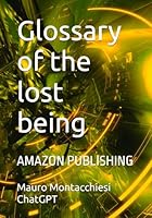 Glossary of the lost being: AMAZON PUBLISHING (Echoes of the Invisible) B0F66282Q3 Book Cover