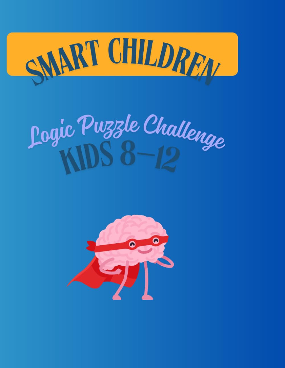 Logic Puzzle Challenge for Kids 8–12: Brain Games for Focus & Thinking Skills with Sudoku, Mazes & Crossword Puzzle , Spot the Difference Activities