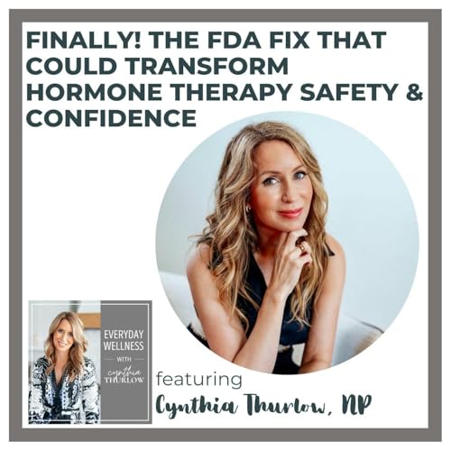 Ep. 518 Finally! The FDA Fix That Could Transform Hormone Therapy Safety & Confidence