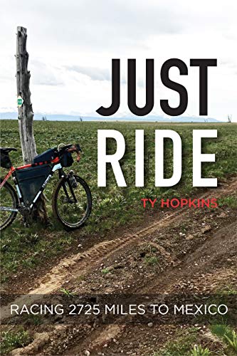 Just Ride: Racing 2,725 Miles to Mexico