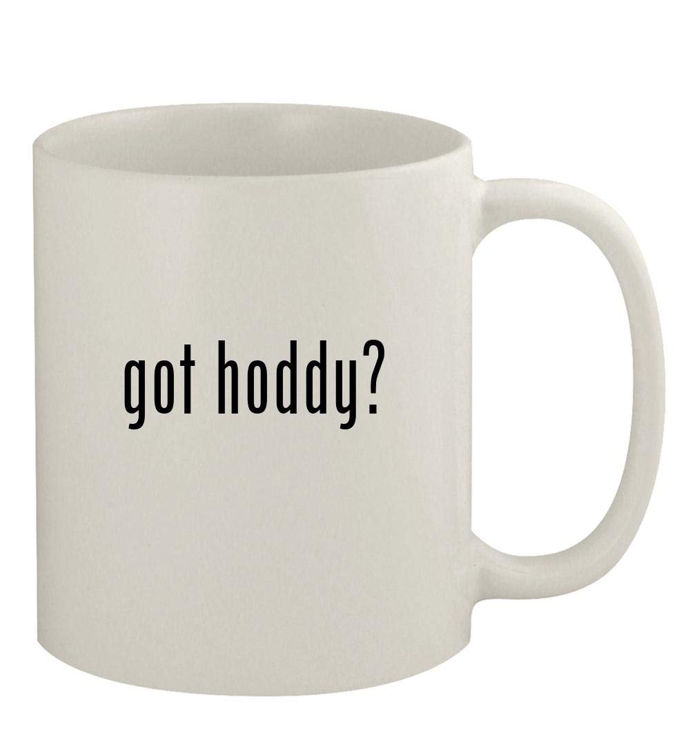 Knick Knack Gifts got hoddy? - 11oz Ceramic White Coffee Mug, White