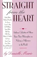 Straight from the Heart: Authors, Celebrities and Others Share Their Philosophies on Making a Difference in the World 1880741091 Book Cover