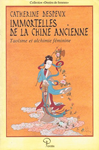 Télécharger Immortelles de la Chine ancienne : Taoïsme et alchimie féminine livre En ligne