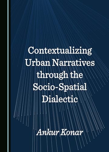 Contextualizing Urban Narratives Through the Socio-Spatial Dialectic view 2