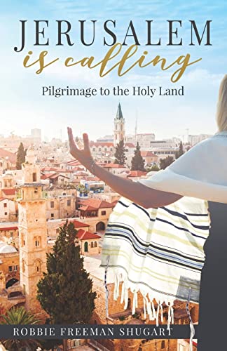 Jerusalem is Calling: Pilgrimage to the Holy Land