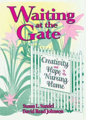 Waiting at the Gate: Creativity and Hope in the Nursing Home      1st Edition, Kindle Edition