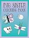 Big Sister Coloring Book: Animals, Butterflies, and Toys Color and Draw Book for Big Sisters Ages 2-6, Perfect Gift for Little Girls with a Younger Sibling!