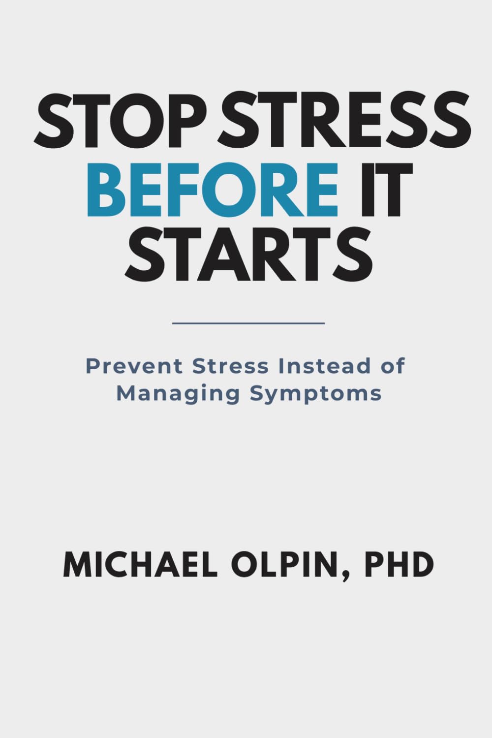 Stop Stress Before It Starts: The Complete Guide to Preventing Stress Instead of Managing Symptoms (Mastering Stress)