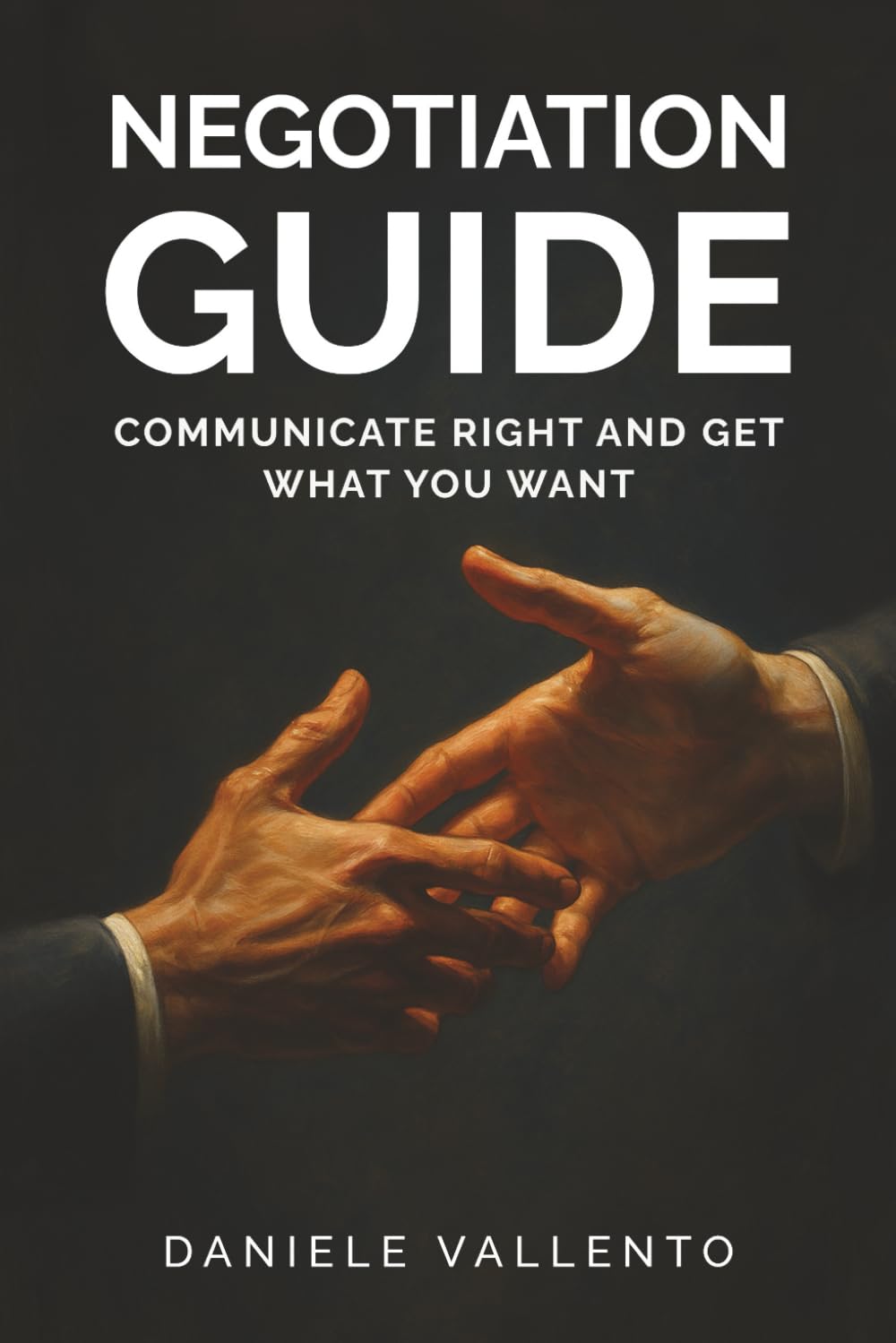 Negotiation Guide: Communicate Right and Get What You Want