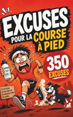 MANUEL D’EXCUSES POUR LA COURSE À PIEDS: 350 raisons (très discutables) de ralentir, s’arrêter… ou ne jamais commencer- humour garanti et cadeau...