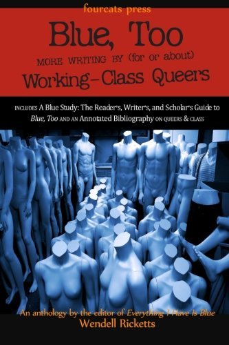 [Blue, Too: More Writing by (for or about) Working-Class Queers] [By: Ricketts, Wendell] [August, 2014]