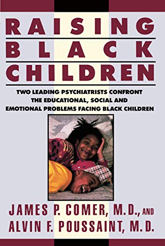 Raising Black Children: Two Leading Psychiatrists Confront the Educational, Social and Emotional Problems Facing Black C
