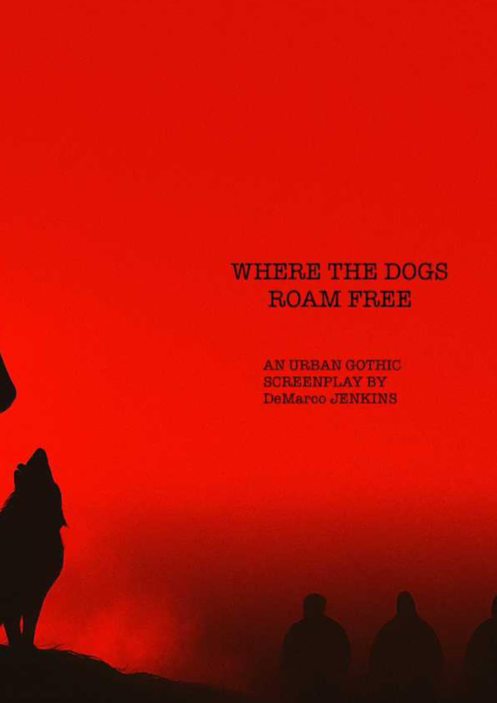 Where The Dogs Roam Free: An Urban Gothic Screenplay