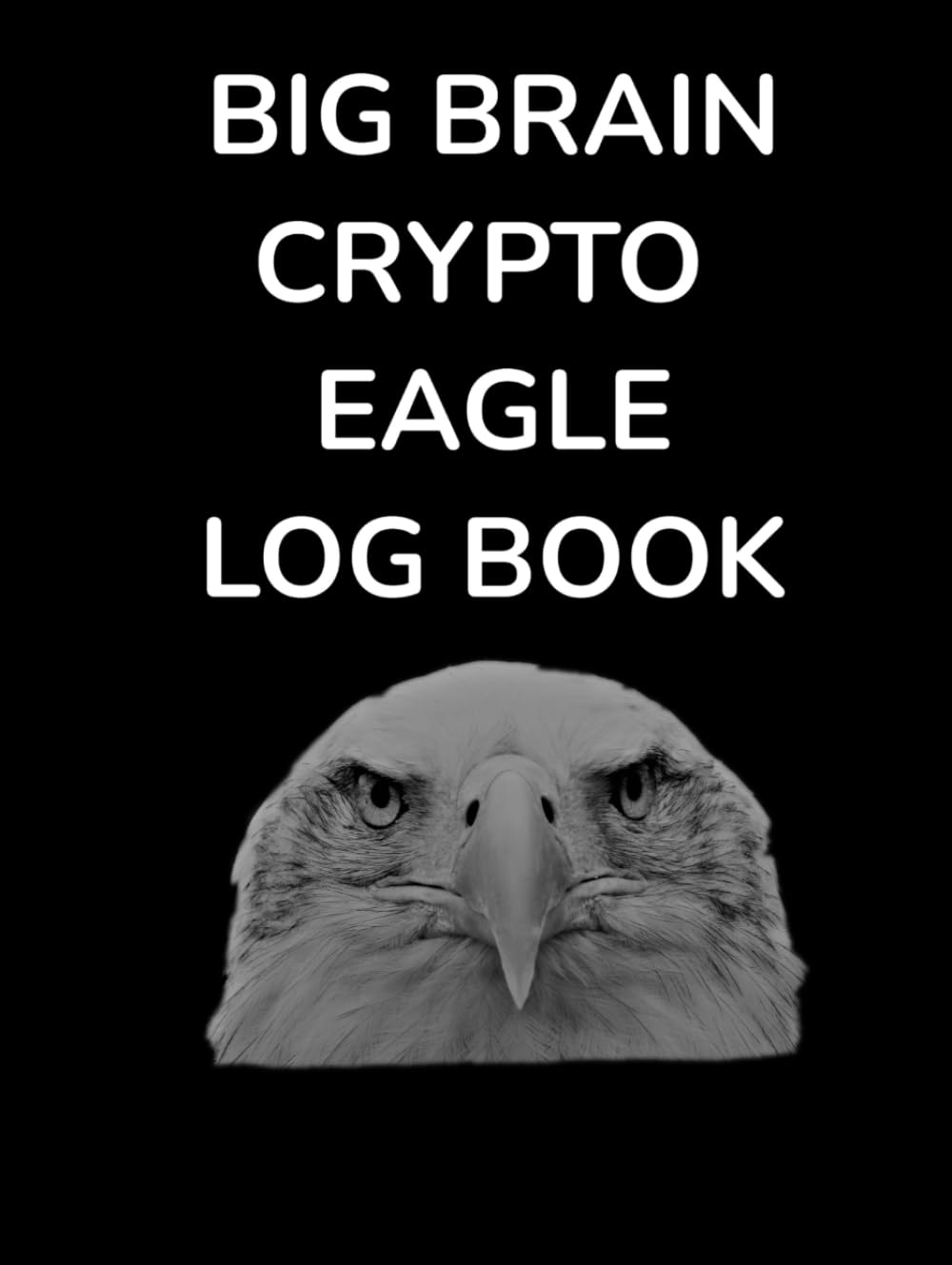 BIG BRAIN CRYPTO EAGLE LOG BOOK | CRYPTO LOG BOOK TRACKER: TRACKERS, BIG  BRAIN: Books - Amazon.ca