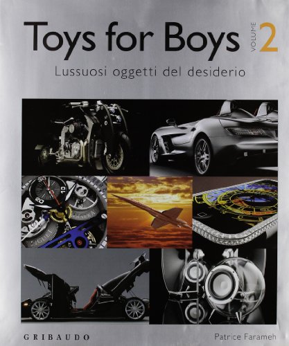 Toys for boys. Lussuosi oggetti del desiderio. Ediz. italiana, inglese e ungherese: 2 Toys for boys. Lussuosi oggetti del desiderio. Ediz. italiana, inglese e ungherese: 2