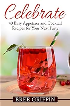 Paperback Celebrate: 40 Easy Appetizer and Cocktail Recipes For Your Next Party Book