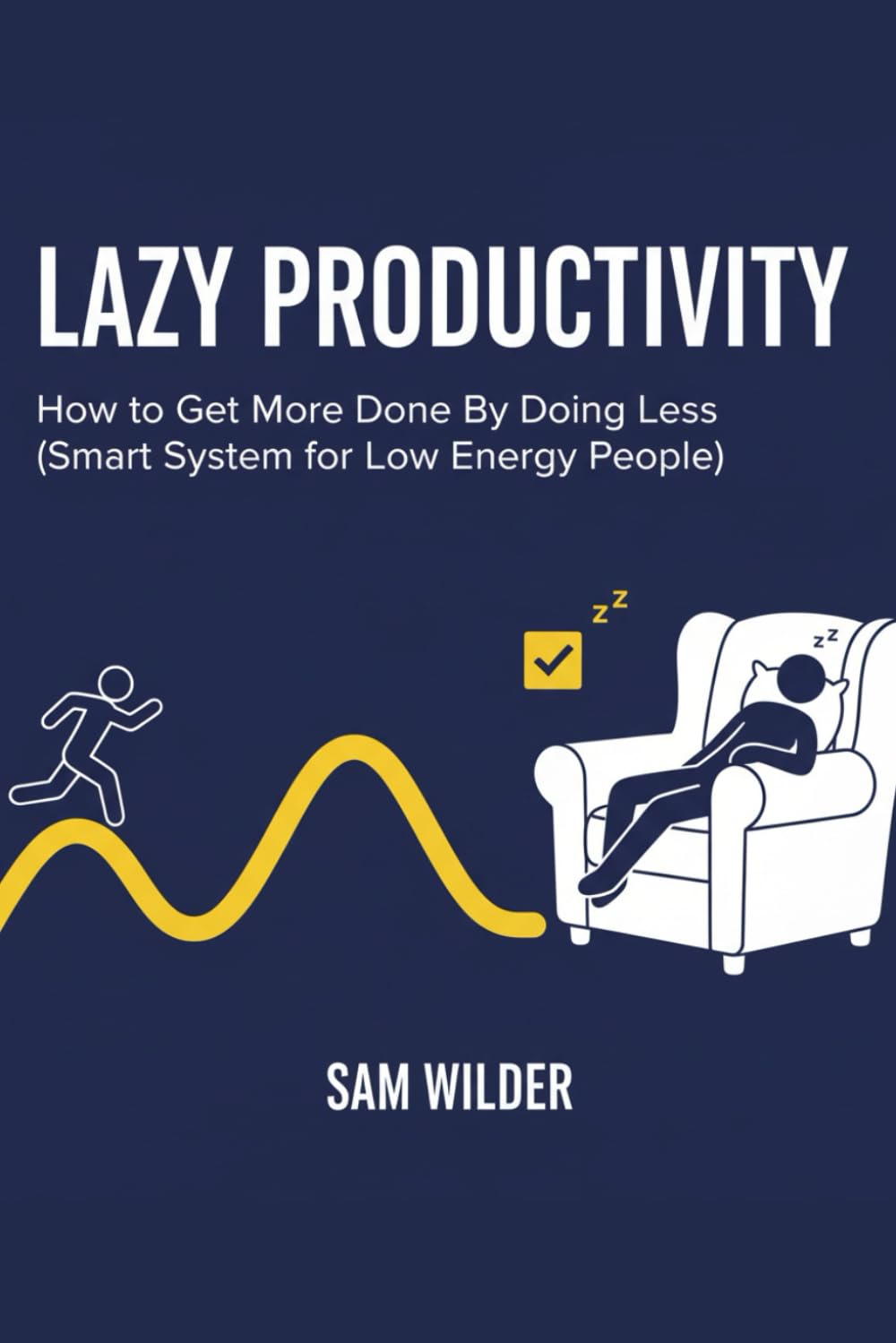 LAZY PRODUCTIVITY: How to Get More Done by Doing Less — A Smart System for Low-Energy People