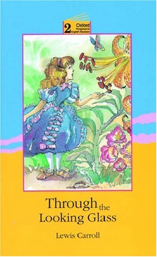Through the Looking Glass (Oxford Progressive English Readers)