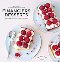 Financiers Desserts: Desserts Spectaculaires Avec Des Financiers 250110966X Book Cover
