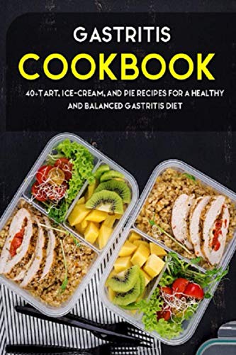 GASTRITIS COOKBOOK: 40+Tart, Ice-Cream, and Pie recipes for a healthy and balanced Gastritis diet