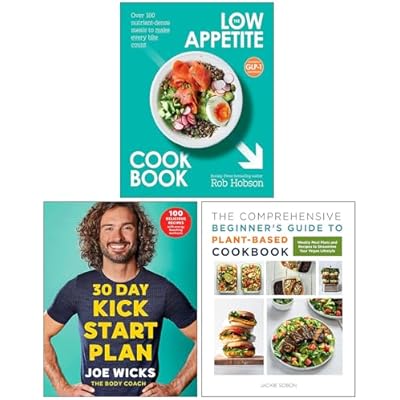 The Low Appetite Cookbook, 30 Day Kick Start Plan & The Comprehensive Beginner's Guide to Plant-Based Cookbook 3 Books Collection Set