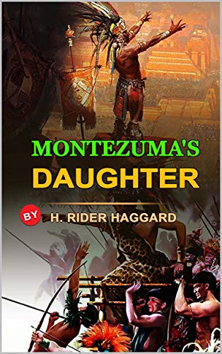 Montezuma S Daughter By H Rider Haggard Classic Edition Annotated Illustrations Classic Edition Annotated Illustrations Kindle Edition By Haggard H Rider Children Kindle Ebooks Amazon Com