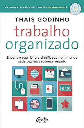 Trabalho Organizado: Encontre equilíbrio e significado num mundo cada vez mais sobrecarregado