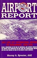 Airport report: Salt Lake City International Airport, its development, 1968-1976 : vision, persistence in the face of obstacles, and support produced the ... as one of the nation's finest airports 0963957511 Book Cover