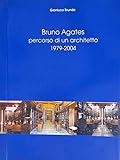  Bruno Agates 1979-2004 percorso di un architetto.