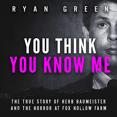 You Think You Know Me The True Story of Herb Baumeister and the Horror