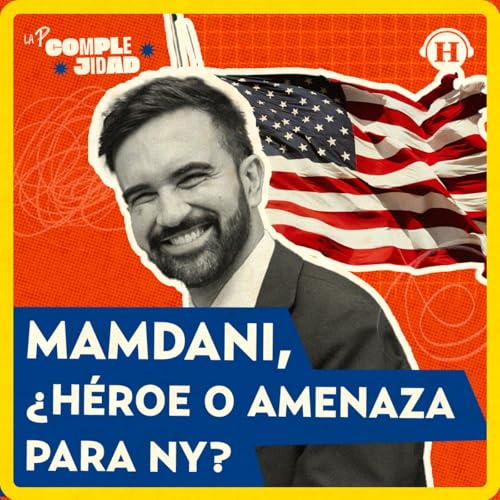 Zohran Mamdani, &iquest;h&eacute;roe o amenaza para Nueva York?