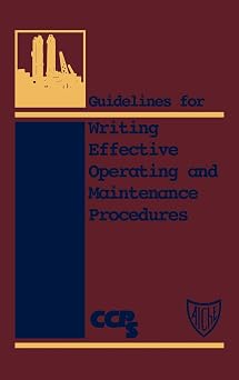 Guidelines for Writing Effective Operating and Maintenance Procedures Center for Chemical Process Safety