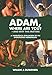 Adam, Where Are You?: And Why this Matters: A Theological Evaluation of the Evolutionist Hermeneutic